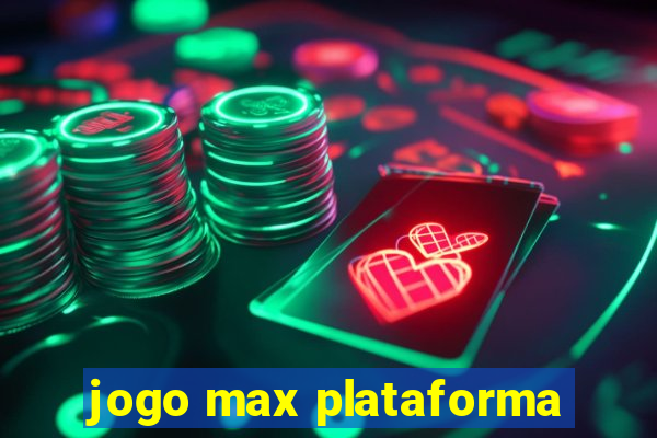 jogo max plataforma